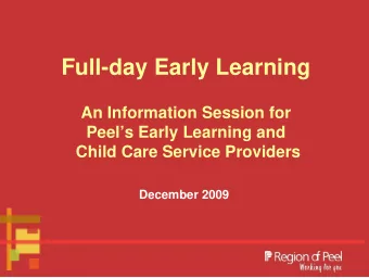 Full-day Early Learning  An Information Session for  Peels Early Learning and  Child Care