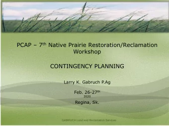 CONTINGENCY PLANNING  Larry K. Gabruch P  .Ag Feb. 26-27 th 2020  Regina, Sk.  GABRUCH Land and