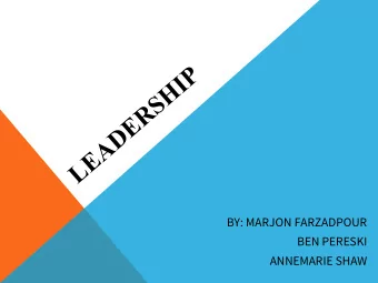 LEADERSHIP  BY: MARJON FARZADPOUR  BEN PERESKI  ANNEMARIE SHAW  WHAT IS LEADERSHIP?  In the