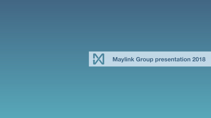 maylink group presentation 2018 maylink group was founded