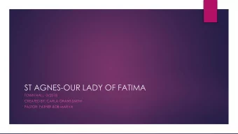ST AGNES-OUR LADY OF FATIMA  TOWN HALL -3/2018  CREATED BY: CARLA GRANT-SMITH  PASTOR: FATHER BOB