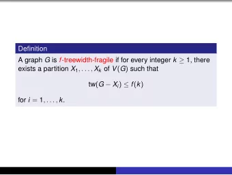 Definition A graph G is f -treewidth-fragile if for every integer k  1, there exists a partition