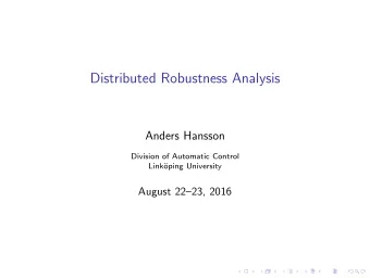 Distributed Robustness Analysis  Anders Hansson  Division of Automatic Control  Link  oping