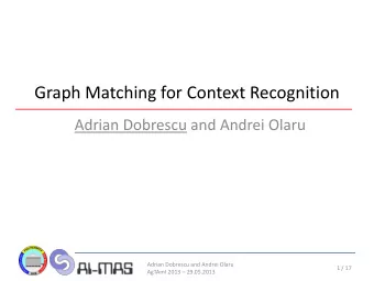 Graph Matching for Context Recognition  Adrian Dobrescu and Andrei Olaru  Adrian Dobrescu and
