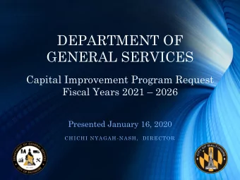 DEPARTMENT OF  GENERAL SERVICES  Capital Improvement Program Request Fiscal Years 2021  2026
