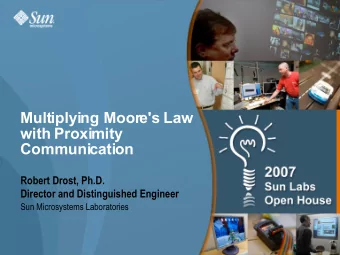 Multiplying Moore's Law  with Proximity  Communication  Robert Drost, Ph.D.  Director and