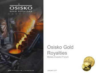 Osisko Gold  Royalties Metals Investor Forum  JANUARY 2017  Forward Looking Statements  Certain