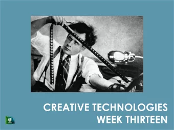 CREATIVE TECHNOLOGIES  WEEK THIRTEEN  Download the footage to your harddrive from: