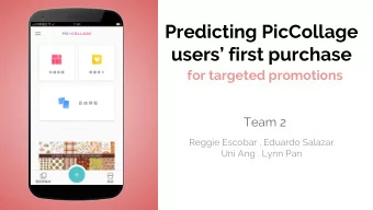 Predicting PicCollage  users first purchase  for targeted promotions  Team 2  Reggie Escobar .