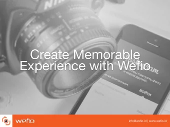 Create Memorable  Experience with Wefio  info@wefio.id | www.wefio.id  Wefio can help giving the