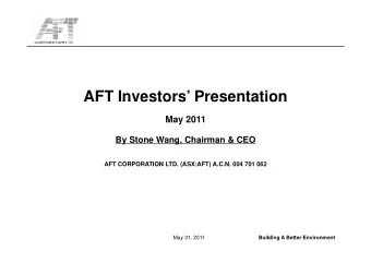 AFT Investors Presentation  AFT Investors  Presentation  May 2011  By Stone Wang, Chairman &amp;