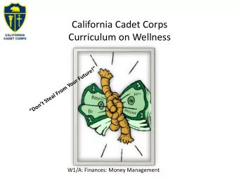 California Cadet Corps  Curriculum on Wellness  W1/A: Finances: Money Management  Agenda  A1.
