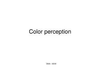 Color perception  SINA  08/09   Color adds another dimension to visual perception