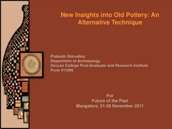 New Insights into Old Pottery: An  Alternative Technique  Prabodh Shirvalkar  Department of