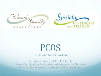 PCOS  Polycystic Ovarian Syndrome  Dr. Dian Ginsberg, M.D., F.A.C.O.G.  Board Certified in