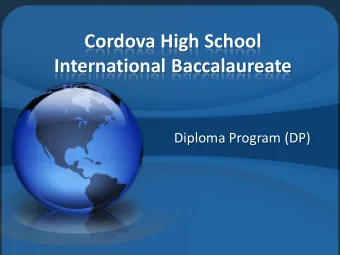 Cordova High School  International Baccalaureate  Diploma Program (DP)  What is IB?