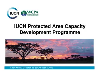 IUCN Protected Area Capacity  Development Programme  INTERNATIONAL UNION FOR CONSERVATION OF NATURE