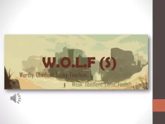 W.O.L.F (S)  Worthy. Obedient. Lucky. Fearless.  Weak. Obedient. Lame. Foolish.  W.O.L.F (S)
