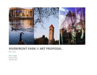 RIVERFRONT PARK // ART PROPOSAL  04.17.2020  Ellen + Rajah  Factory Town  Spokane, WA  1  People