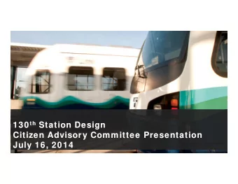 130 th Station Design 130 th Station Design  Citizen Advisory Committee Presentation  Citizen