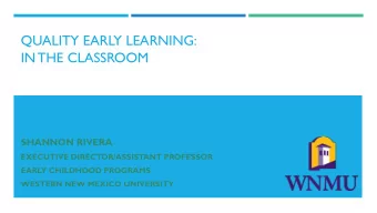 QUALITY EARLY LEARNING:  IN THE CLASSROOM  SHANNON RIVERA  EXECUTIVE DIRECTOR/ASSISTANT PROFESSOR