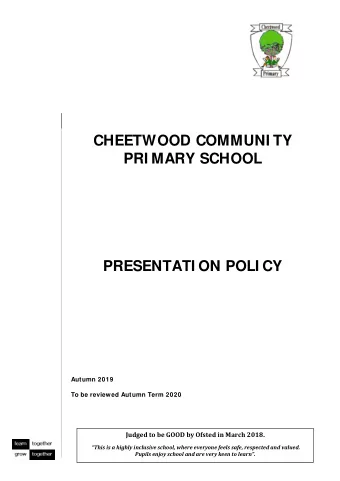 CHEETWOOD COMMUNI TY  PRI MARY SCHOOL  PRESENTATI ON POLI CY  Autumn 2019  To be reviewed Autumn