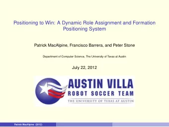 Positioning to Win: A Dynamic Role Assignment and Formation  Positioning System  Patrick MacAlpine,