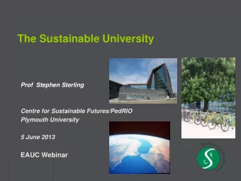 The Sustainable University  Prof  Stephen Sterling  Centre for Sustainable Futures/PedRIO  Plymouth