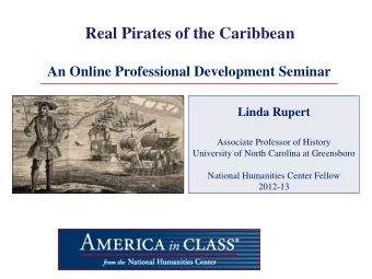 Real Pirates of the Caribbean  An Online Professional Development Seminar  Linda Rupert  Associate