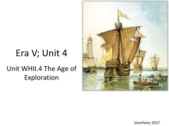 Era V; Unit 4  Unit WHII.4 The Age of  Exploration  Voorhees 2017  The student will apply social