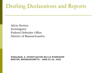 Drafting Declarations and Reports  Alicia Hutton  Investigator  Federal Defender Office  District