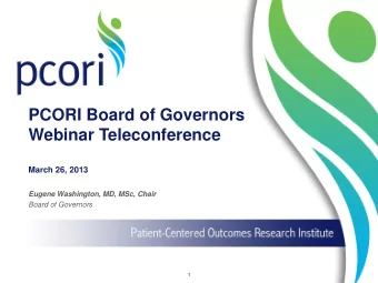 PCORI Board of Governors  Webinar Teleconference  March 26, 2013  Eugene Washington, MD, MSc, Chair