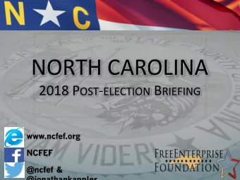 NORTH CAROLINA 2018 P OST - ELECTION B RIEFING  www.ncfef.org  NCFEF  @ncfef &amp;