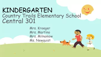 KINDERGARTEN  Country Trails Elementary School  Central 301  Mrs. Kroeger  Mrs. Martino  Mrs.