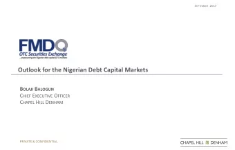 Outlook for the Nigerian Debt Capital Markets B OLAJI B ALOGUN C HIEF E XECUTIVE O FFICER C HAPEL H