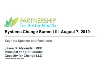 Systems Change Summit III  August 7, 2019  Keynote Speaker and Facilitator:  Jason D. Alexander,