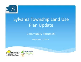 Sylvania Township Land Use  Plan Update  Community Forum #1  December 13, 2016  Agenda  Purpose