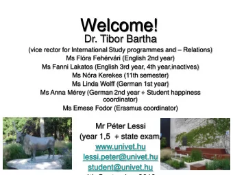Welcome!  Dr. Tibor Bartha (vice rector for International Study programmes and  Relations) Ms