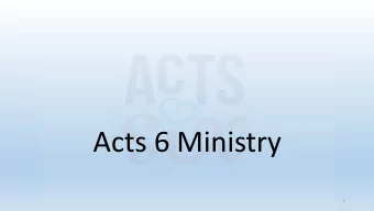Acts 6 Ministry  1  Mission Statement  The Acts 6 Ministry is a Deacon led ministry connecting the