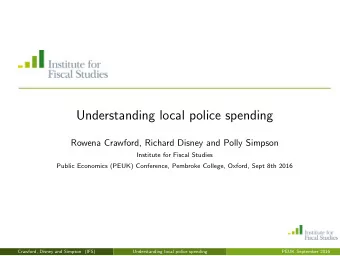Understanding local police spending  Rowena Crawford, Richard Disney and Polly Simpson  Institute