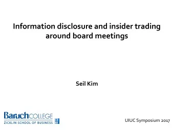 Information disclosure and insider trading  around board meetings  Seil Kim  UIUC Symposium 2017