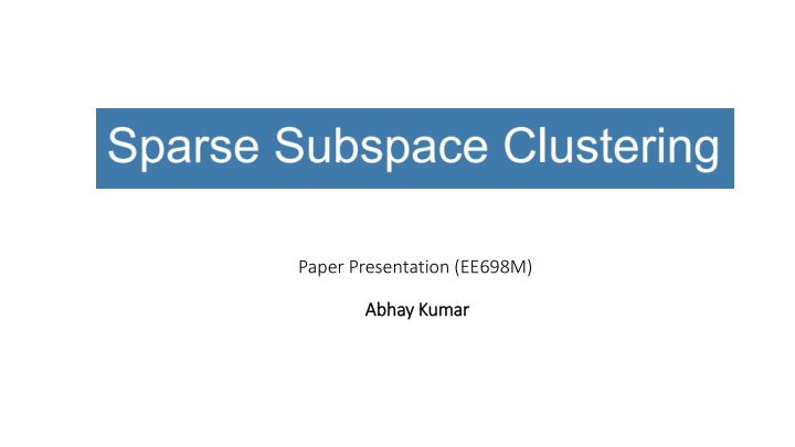 paper presentation ee698m abhay kumar subspace clustering