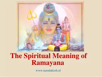 The Spiritual Meaning of  Ramayana  www.naradakush.nl  SRI RAM  Sri Ram is the embodiment of the