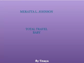MERATTA L. JOHNSON  TOTAL TRAVEL  BABY  By Tinaya  Her family  Maretta L. Johnson was born on