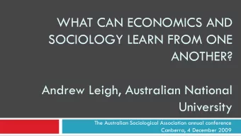 WHAT CAN ECONOMICS AND  SOCIOLOGY LEARN FROM ONE  ANOTHER?  Andrew Leigh, Australian National