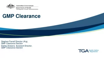 GMP Clearance  Stephen Farrell Director (A/g),  GMP Clearance Section  Darika Sowana Assistant