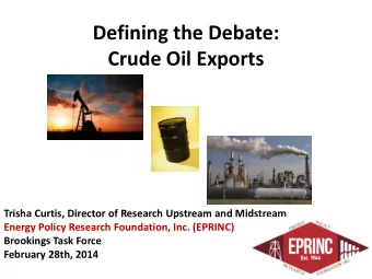 Crude Oil Exports  Trisha Curtis, Director of Research Upstream and Midstream  Energy Policy