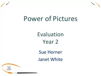Power of Pictures  Evaluation  Year 2  Sue Horner  Janet White  What we are looking at
