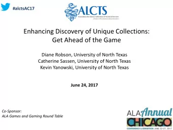 Enhancing Discovery of Unique Collections:  Get Ahead of the Game  Diane Robson, University of