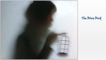 The  e Blu  lue Bird  Our creative vision Written in 1908 by the Belgian symbolist playwright